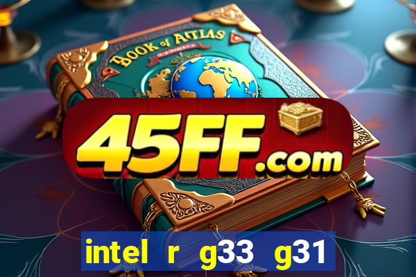 intel r g33 g31 express chipset family roda quais jogos